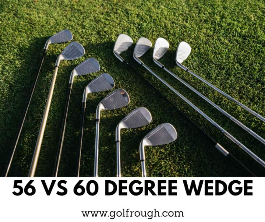 56 Vs 60 Degree Wedge Which Should You Use Golf Rough