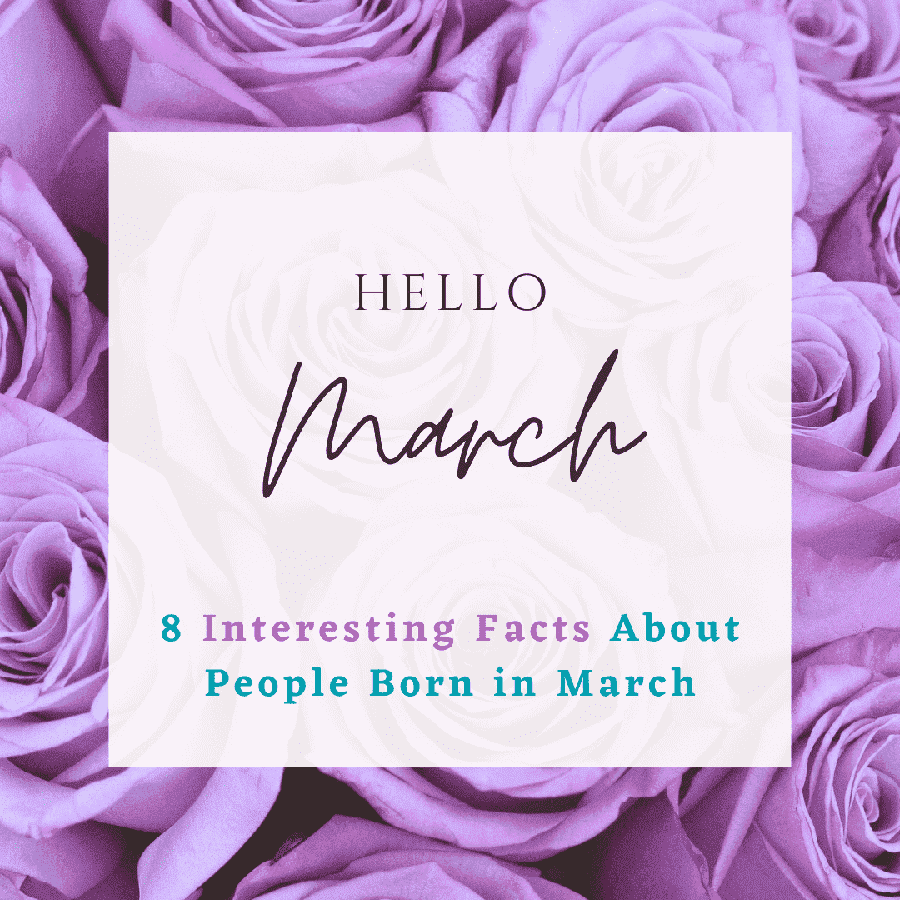 8 Interesting Facts About People Born In March