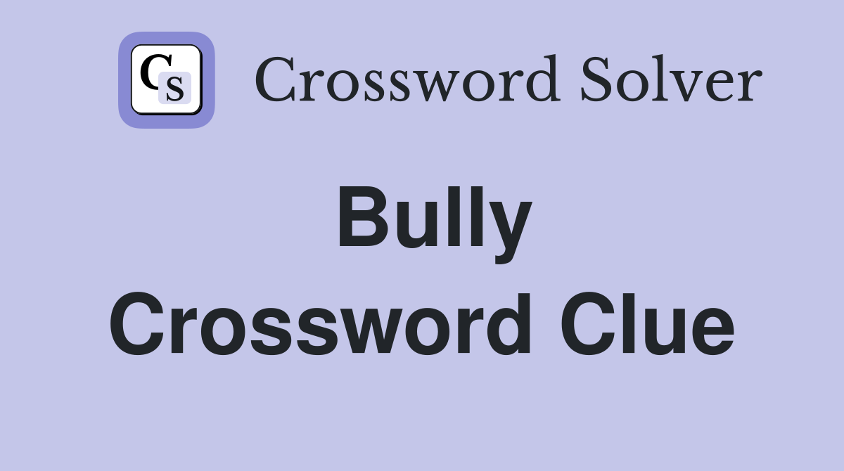 Bully Crossword Clue Answers Crossword Solver