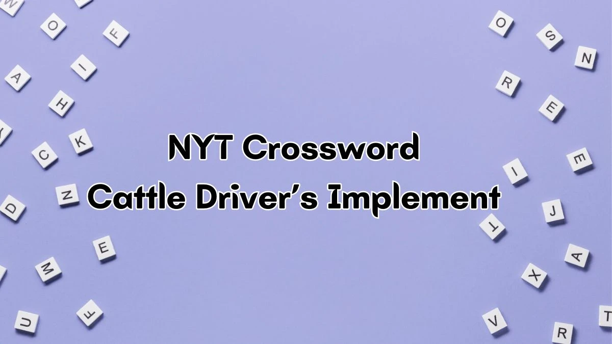 Cattle Driver S Implement Nyt Crossword Clue For April 15 2024 News