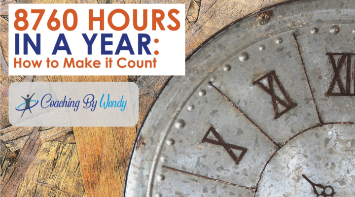 Coaching By Wendy 8760 Hours In A Year How To Make It Count