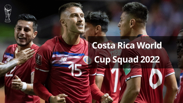 Costa Rica S World Cup Squad 2022 Which Players Will Represent Los