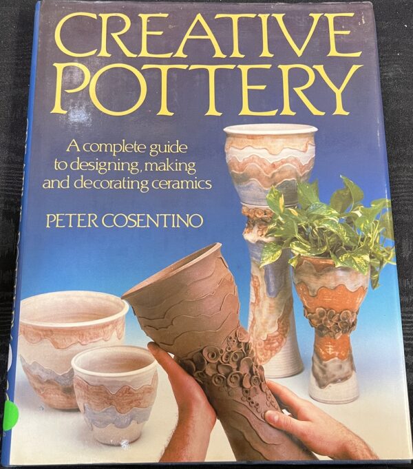 Creative Pottery A Complete Guide To Designing Making And Decorating