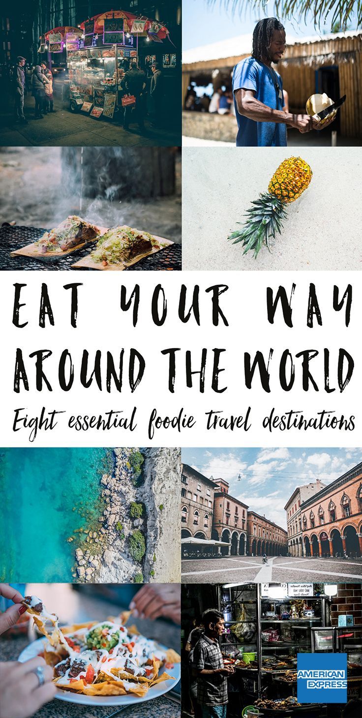 Eat Your Way Around The World 8 Essential Foodie Travel Destinations