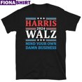 Harris Walz Waltz 2024 Mind Your Own Damn Business T Shirt Walmart Com