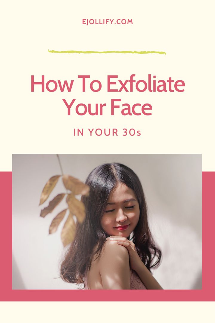 How To Exfoliate Your Face In Your 30S Benefits Of Exfoliating Your