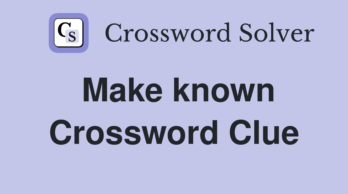 Make Known Crossword Clue