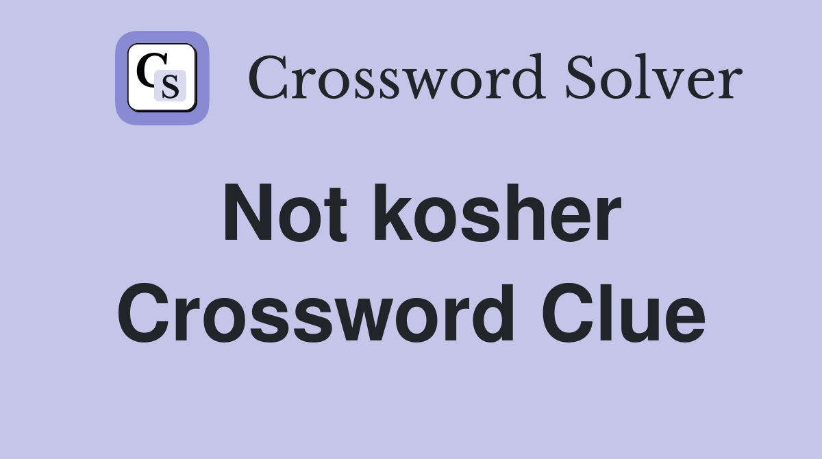 Not Kosher Crossword Clue Answers Crossword Solver