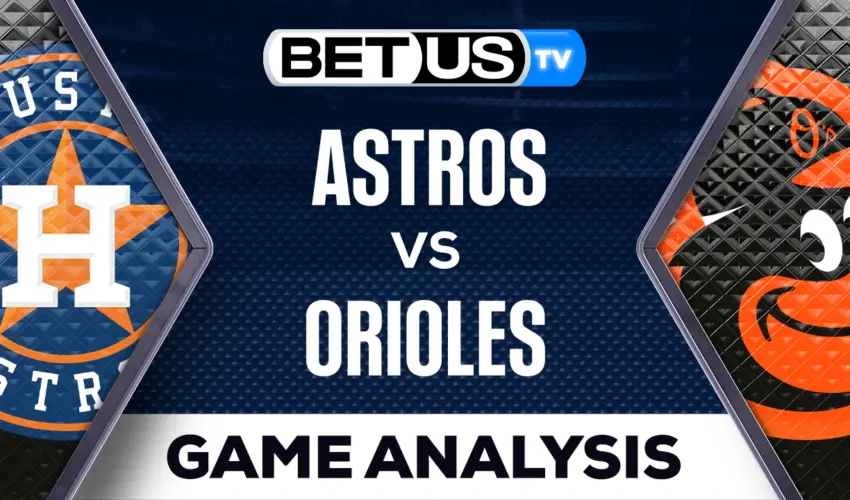 Preview Picks Astros Vs Orioles 08 08 2023