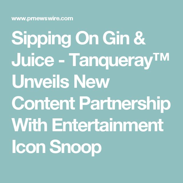 Sipping On Gin Juice Tanqueray Unveils New Content Partnership