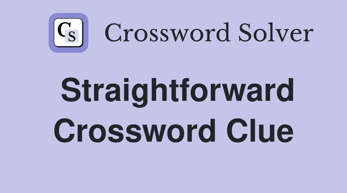 Straightforward Crossword Clue