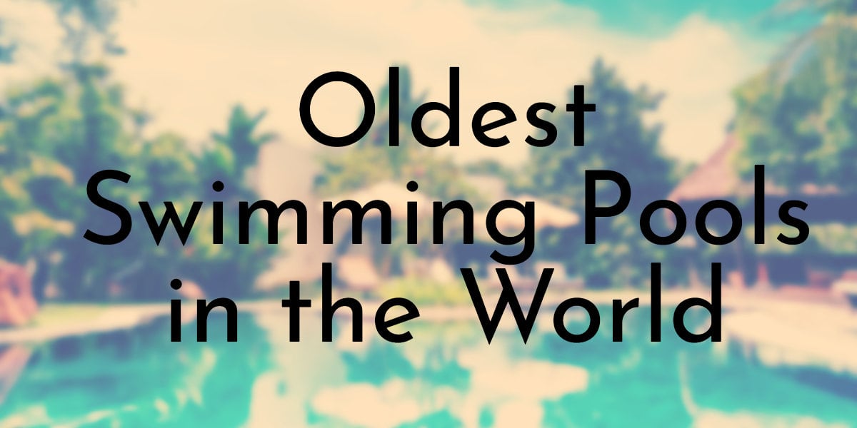 The Oldest Swimming Pools In The World Worldatlas