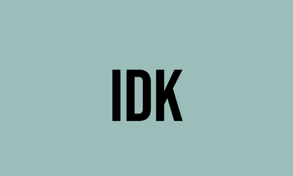 The Ultimate Guide To Idk: Unlocking The Meaning