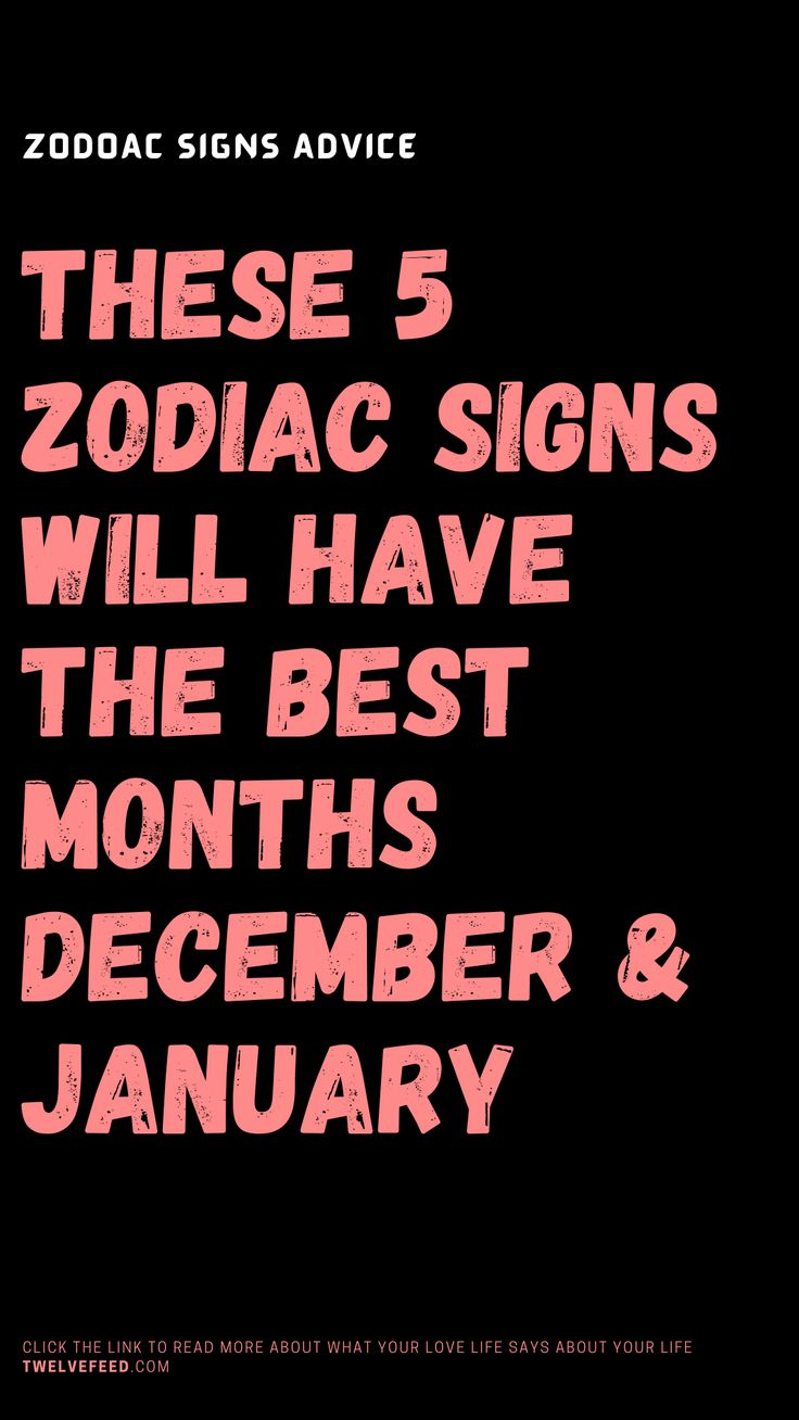 These 5 Zodiac Signs Will Have The Best Months December January