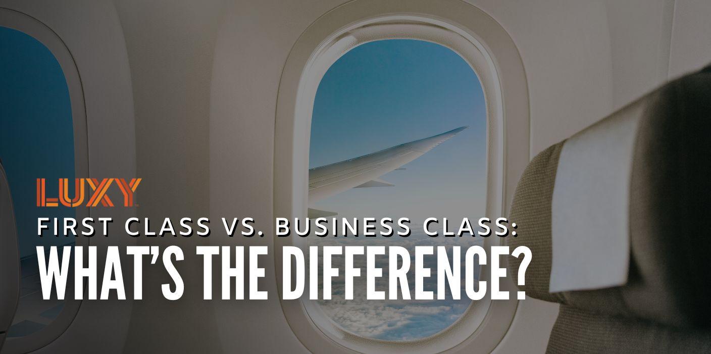 Ultimate Guide: First Class Vs Business Class