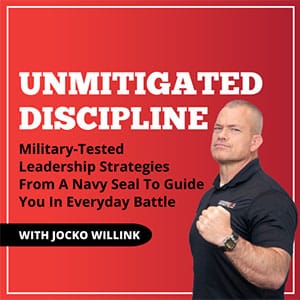 Unmitigated Discipline Military Tested Leadership Strategies From A