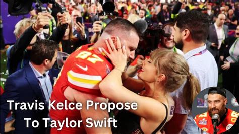 Will Travis Kelce Propose To Taylor Swift Youtube