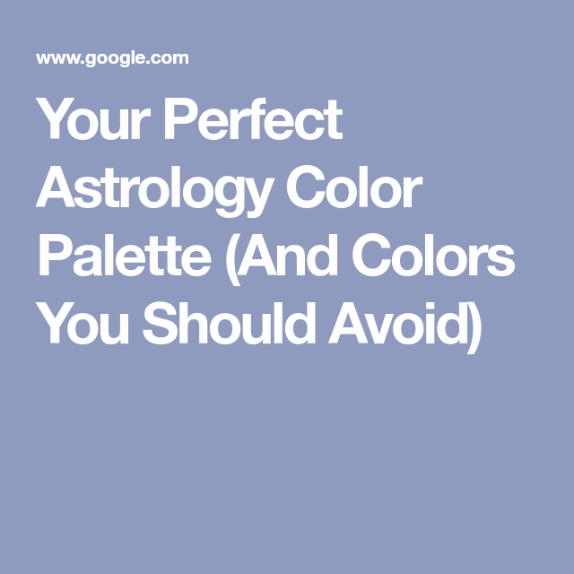 Your Perfect Astrology Color Palette And Colors You Should Avoid